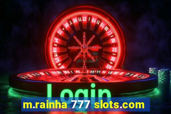 m.rainha 777 slots.com